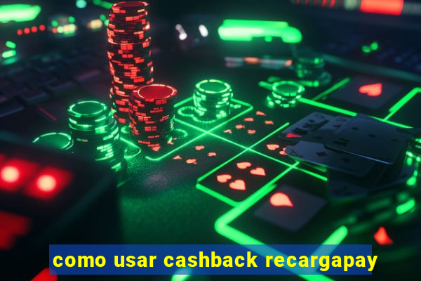 como usar cashback recargapay